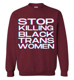 maroon stop killing black trans women unisex funny cute gay slang lgbtq gay queer trans transgender pride sweatshirt shirt