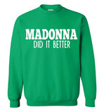 Madonna Did It Better Sweatshirt