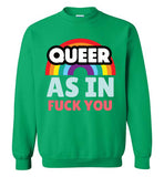 Queer As In Fuck You Sweatshirt