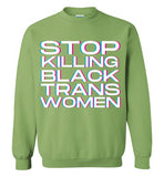 light green stop killing black trans women unisex funny cute gay slang lgbtq gay queer trans transgender pride sweatshirt shirt