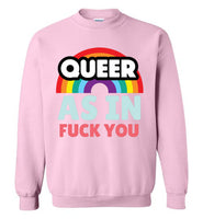 Queer As In Fuck You Sweatshirt