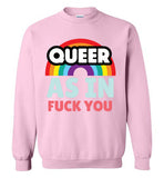 Queer As In Fuck You Sweatshirt