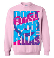 Don't Fuck With Me Fellas Sweatshirt