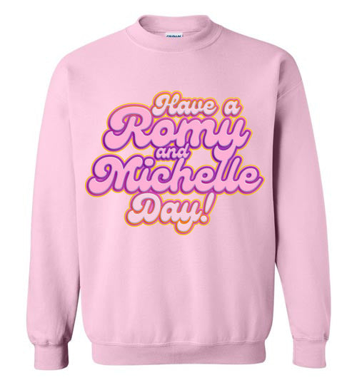 Have A Romy And Michelle Day Sweatshirt