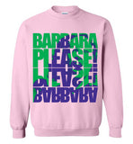 Barbara Please, Please Barbara Sweatshirt