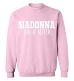 Madonna Did It Better Sweatshirt