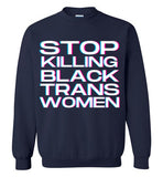 navy blue stop killing black trans women unisex funny cute gay slang lgbtq gay queer trans transgender pride sweatshirt shirt