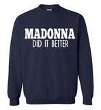 Madonna Did It Better Sweatshirt