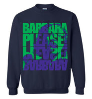 Barbara Please, Please Barbara Sweatshirt