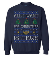 All I Want For Christmas Is Jews Sweatshirt