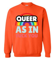 Queer As In Fuck You Sweatshirt