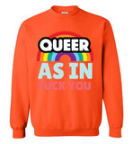 Queer As In Fuck You Sweatshirt