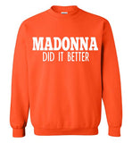 Madonna Did It Better Sweatshirt