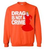 Drag Is Not A Crime Sweatshirt