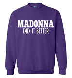Madonna Did It Better Sweatshirt