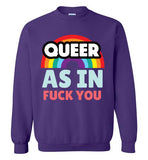 Queer As In Fuck You Sweatshirt