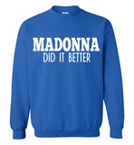 Madonna Did It Better Sweatshirt