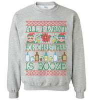 All I Want For Christmas Is Booze Sweatshirt