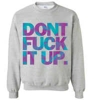 Don't Fuck It Up Rupaul Sweatshirt