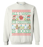 All I Want For Christmas Is Booze Sweatshirt