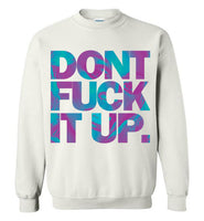 Don't Fuck It Up Rupaul Sweatshirt