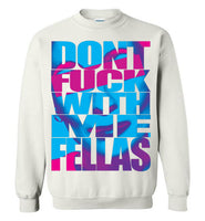 Don't Fuck With Me Fellas Sweatshirt