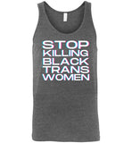 heather grey sexy stop killing black trans women big white lettering funny cute gay slang lgbtq gay trans transgender pride tank top shirt