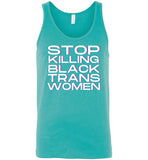 teal sexy stop killing black trans women  big white lettering funny cute gay slang lgbtq gay trans transgender pride tank top shirt