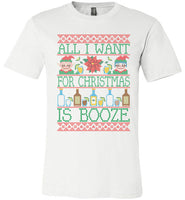 All I Want For Christmas Is Booze Tee