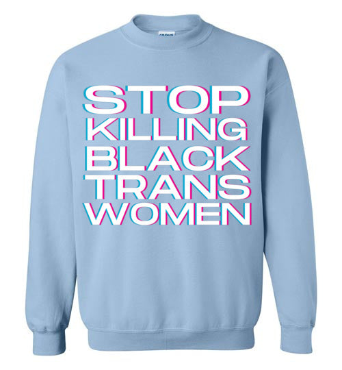 light blue stop killing black trans women unisex funny cute gay slang lgbtq gay queer trans transgender pride sweatshirt shirt