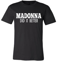 Madonna Did It Better Tee