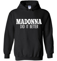 Madonna Did It Better Hoodie