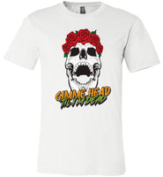 Gimme Head Til I'm Dead Skull Tee